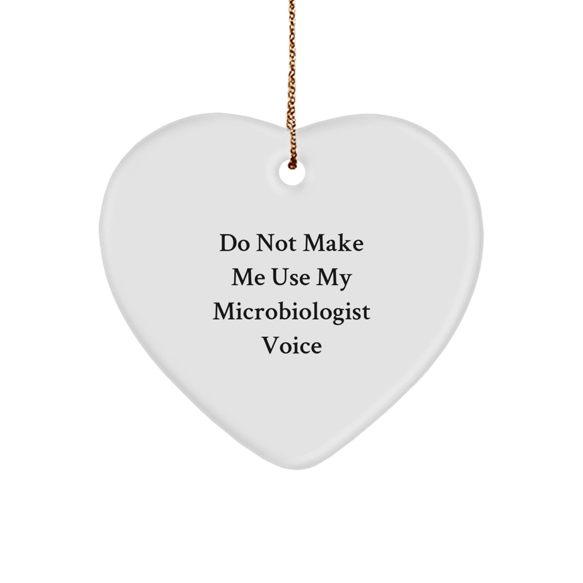 Funny Microbiologist Gifts for Him - Heart Ornament with Quote 'Do Not Make Me Use My Microbiologist Voice' Gifts from Men to Coworkers at Christmas - Image 1