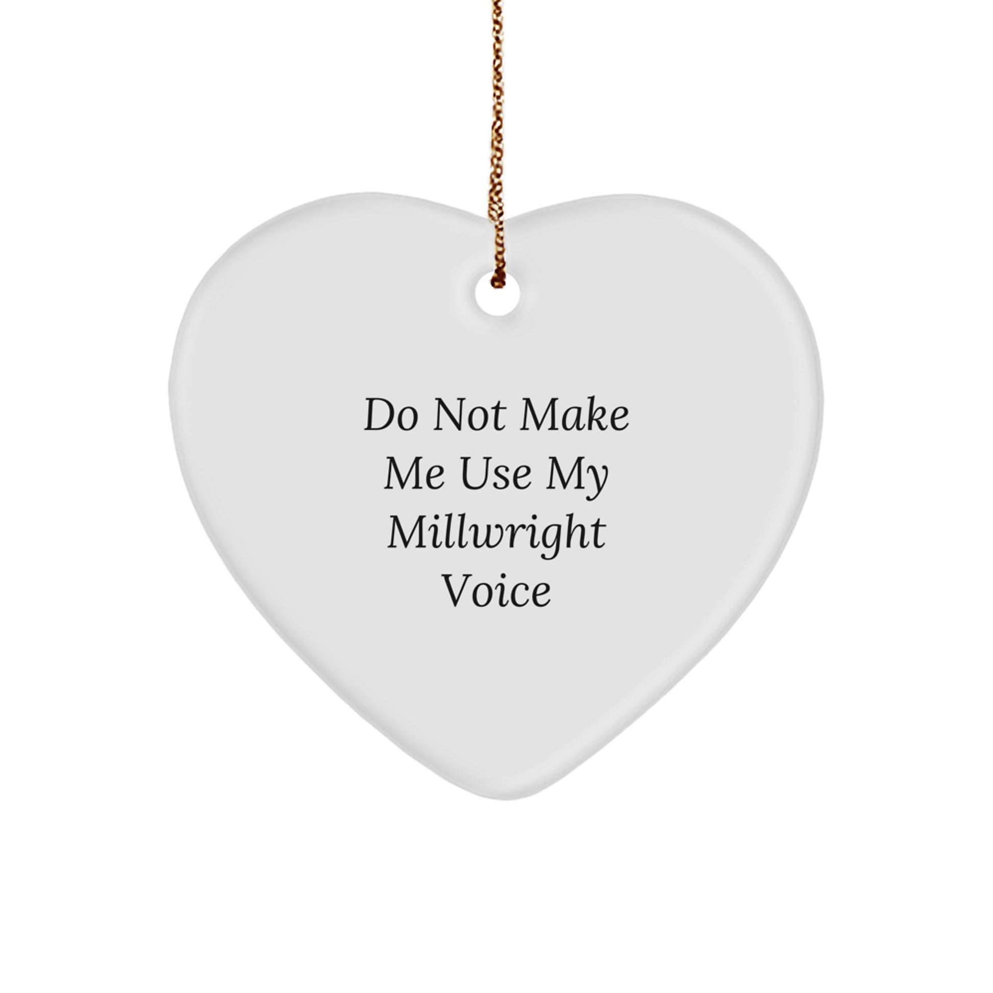 Funny Gifts for Millwrights - Heart Ornament from a Friend, Christmas Unique Gifts for Men with 'Do Not Make Me Use My Millwright Voice' Quote - Image 1
