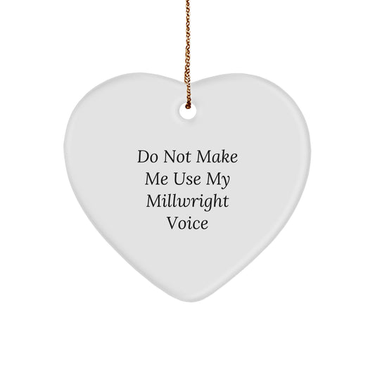 Funny Gifts for Millwrights - Heart Ornament from a Friend, Christmas Unique Gifts for Men with 'Do Not Make Me Use My Millwright Voice' Quote - Image 1