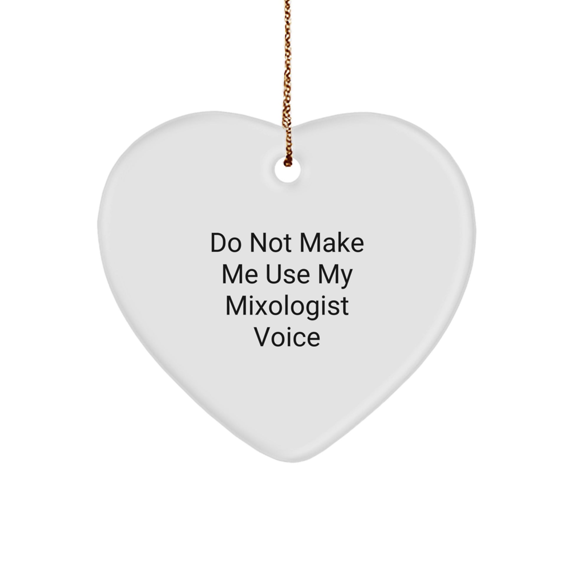Funny Mixologist Gifts from Friends for Christmas - Heart Ornament with 'Do Not Make Me Use My Mixologist Voice' Quote - Image 1