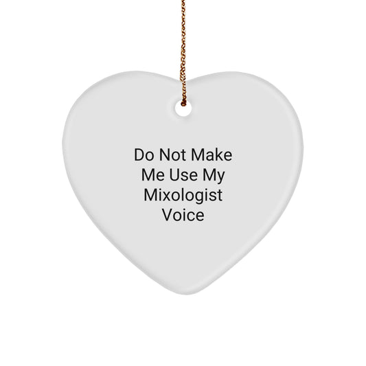 Funny Mixologist Gifts from Friends for Christmas - Heart Ornament with 'Do Not Make Me Use My Mixologist Voice' Quote - Image 1