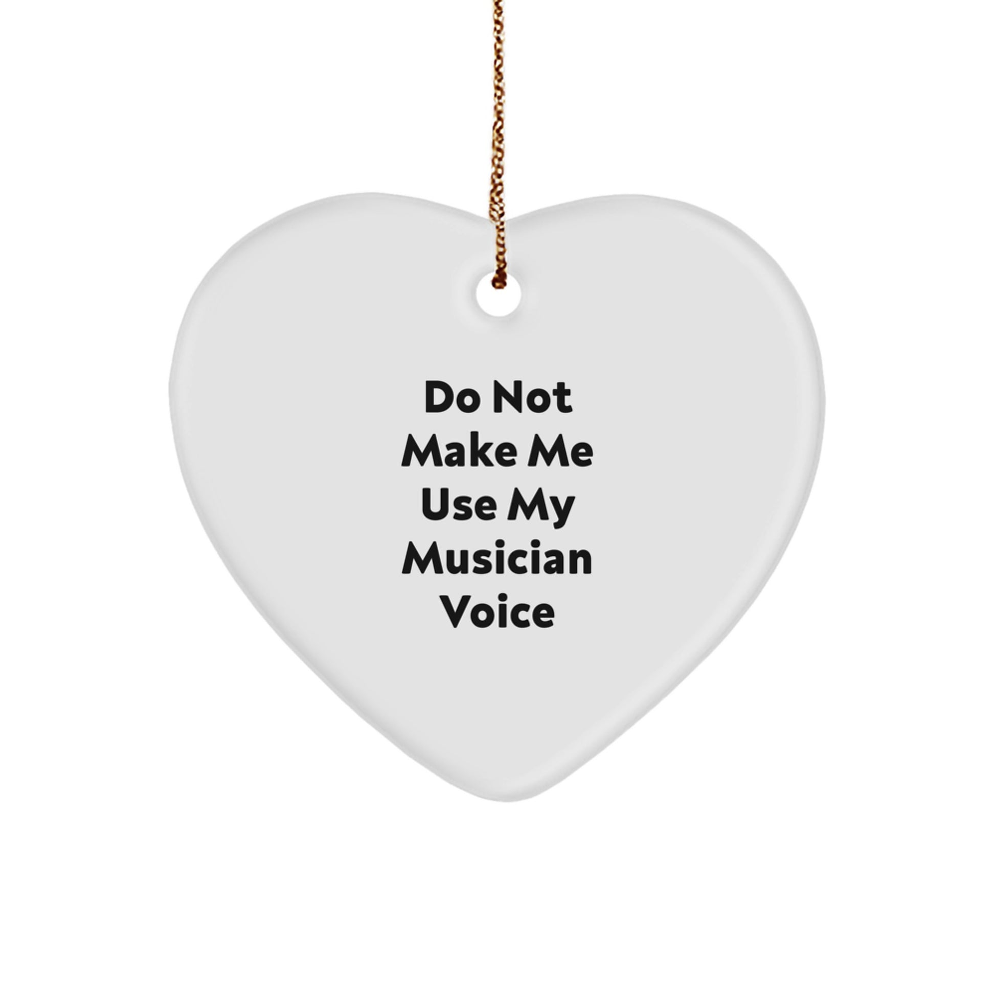Funny Musician Gifts for Him, Heart Ornament Quotes, Christmas Unique Ideas from Friends, 'Do Not Make Me Use My Musician Voice' - Image 1