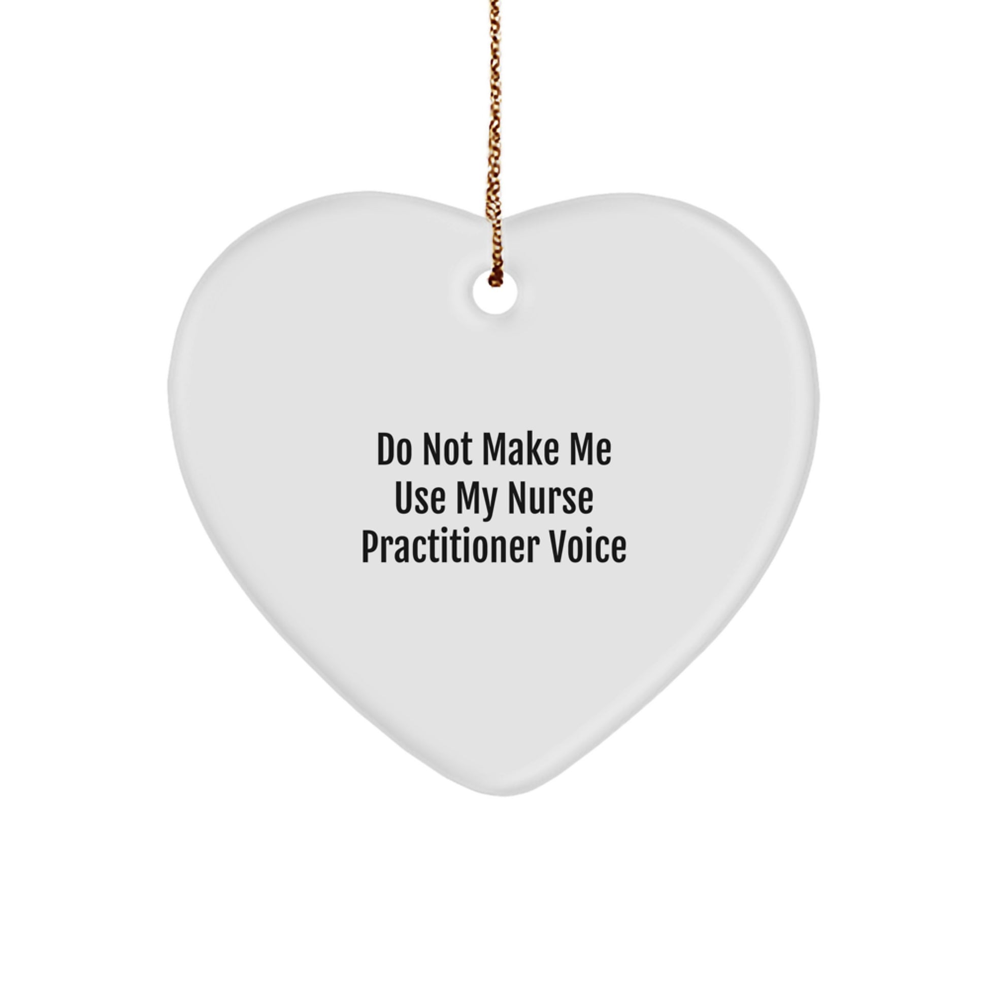 Funny Nurse Practitioner Gifts, Heart Ornament with Do Not Make Me Use My Nurse Practitioner Voice Quote, Gifts from Friends and Family for Nurse Practitioner Women, Christmas Unique Gifts - Image 1