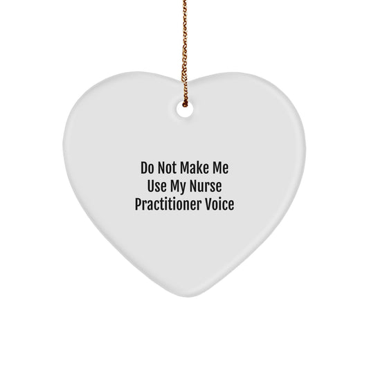 Funny Nurse Practitioner Gifts, Heart Ornament with Do Not Make Me Use My Nurse Practitioner Voice Quote, Gifts from Friends and Family for Nurse Practitioner Women, Christmas Unique Gifts - Image 1
