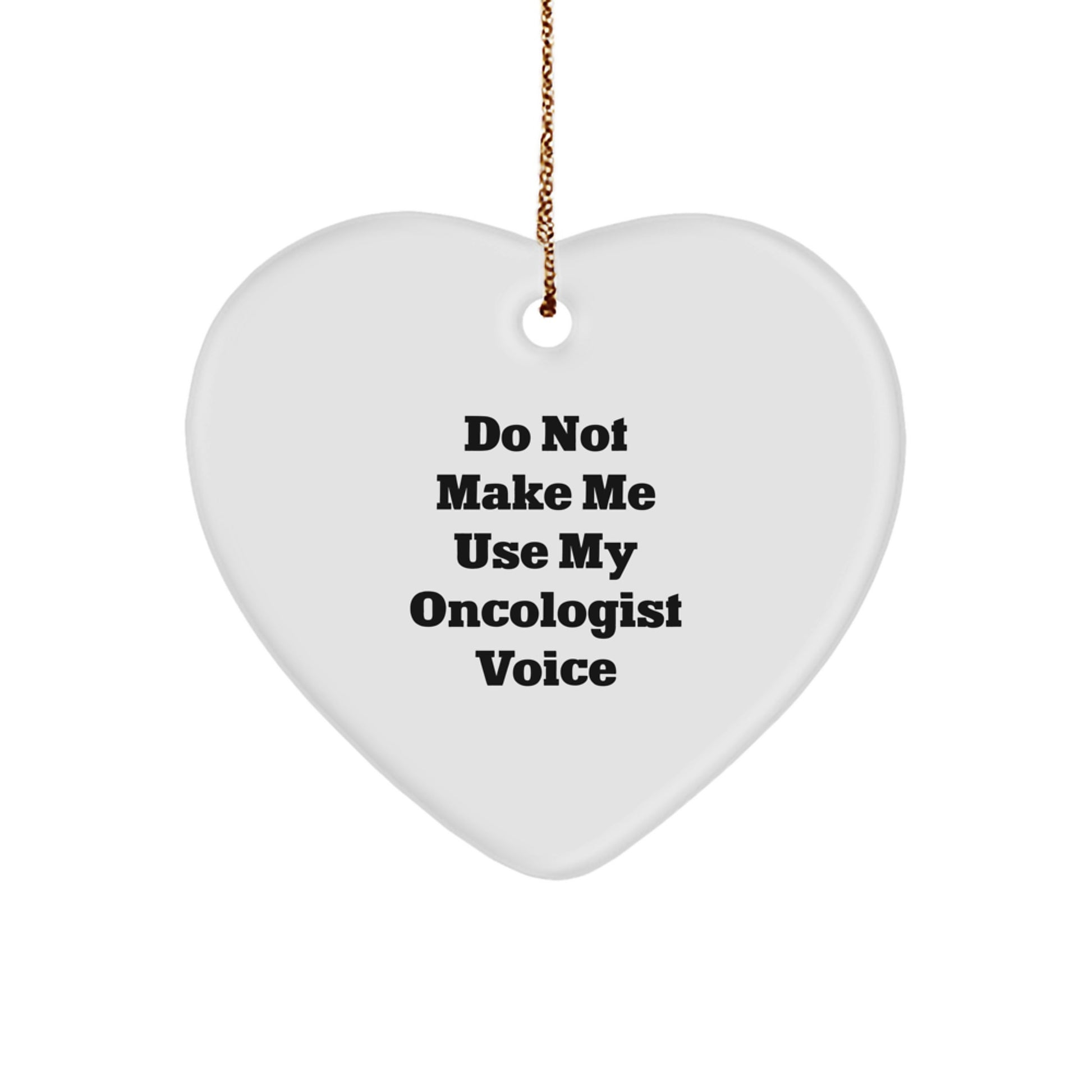 Funny Oncologist Gifts for Men, Heart Ornament with 'Do Not Make Me Use My Oncologist Voice', Christmas Unique Gifts from Family, Friends, Coworkers to Oncologist Men - Image 1