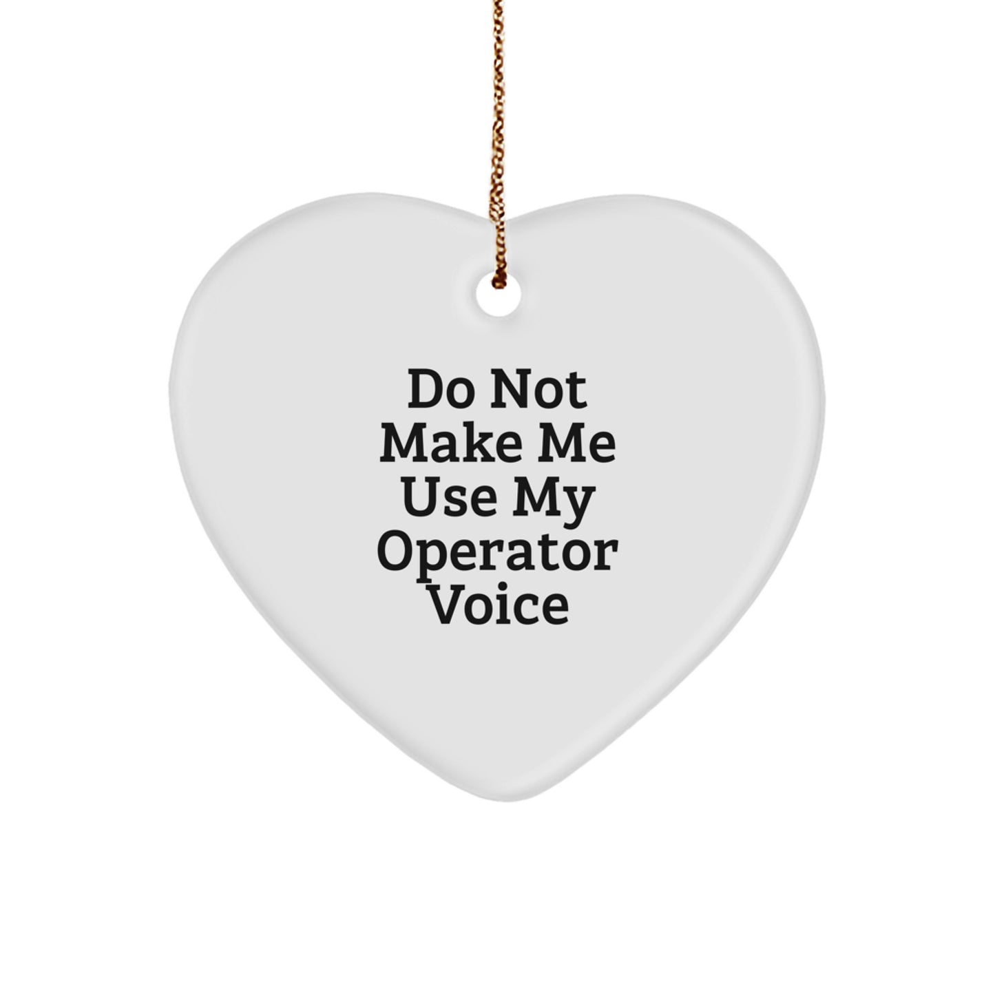 Operator Gifts from Men - Funny Heart Ornament, 'Do Not Make Me Use My Operator Voice' Christmas Unique Gifts for Operator, Heart Shaped - Image 1