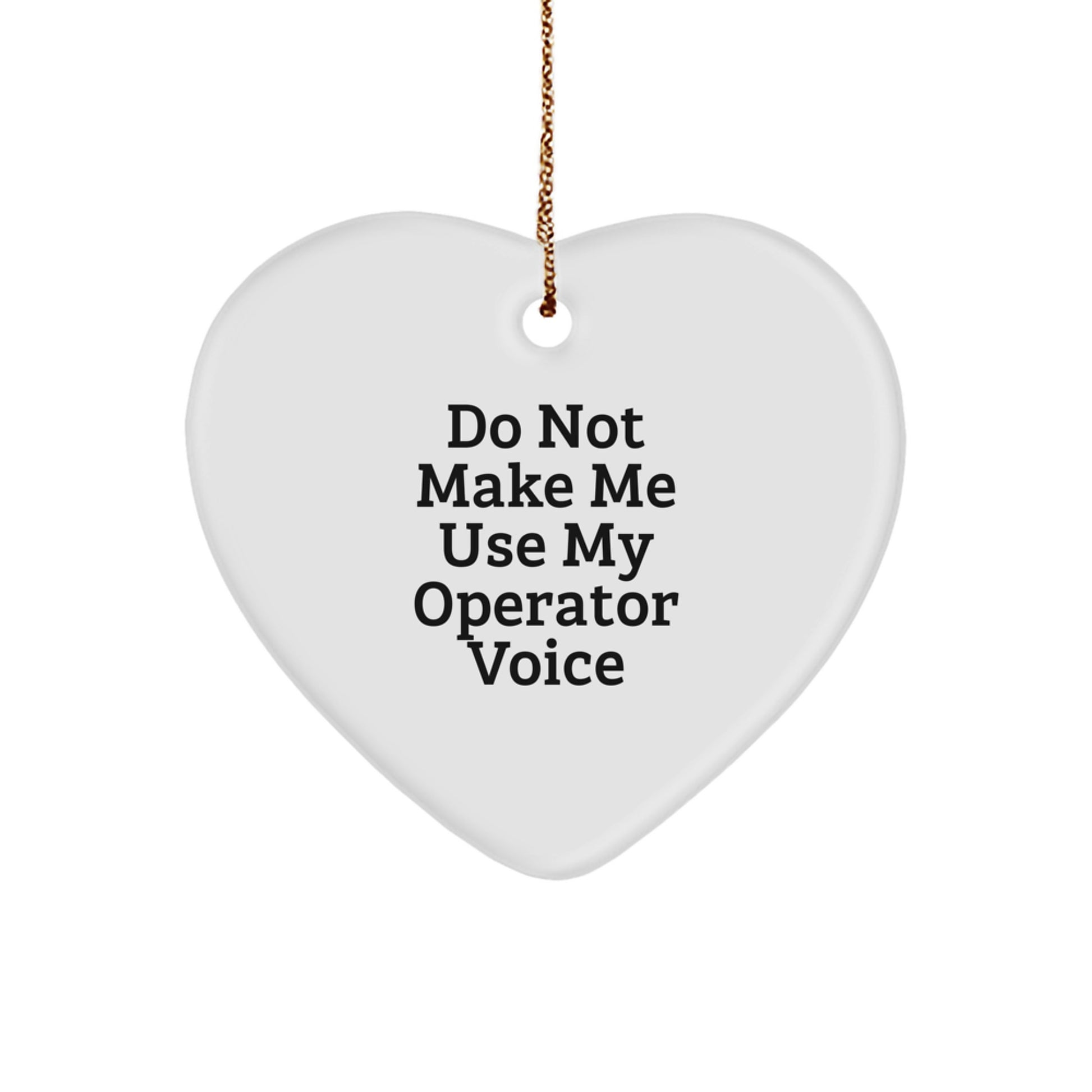 Operator Gifts from Men - Funny Heart Ornament, 'Do Not Make Me Use My Operator Voice' Christmas Unique Gifts for Operator, Heart Shaped - Image 1