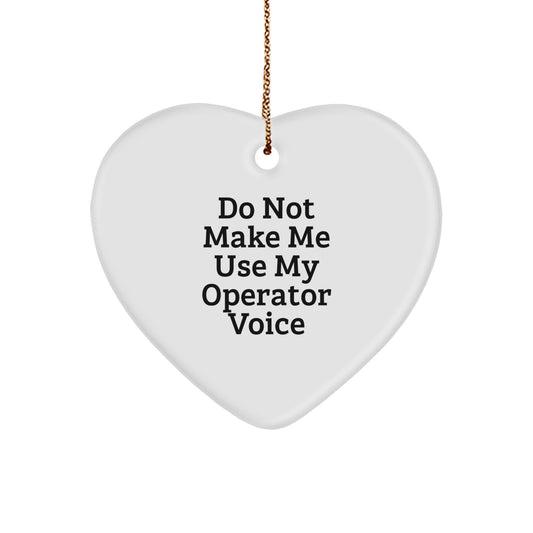 Operator Gifts from Men - Funny Heart Ornament, 'Do Not Make Me Use My Operator Voice' Christmas Unique Gifts for Operator, Heart Shaped - Image 1