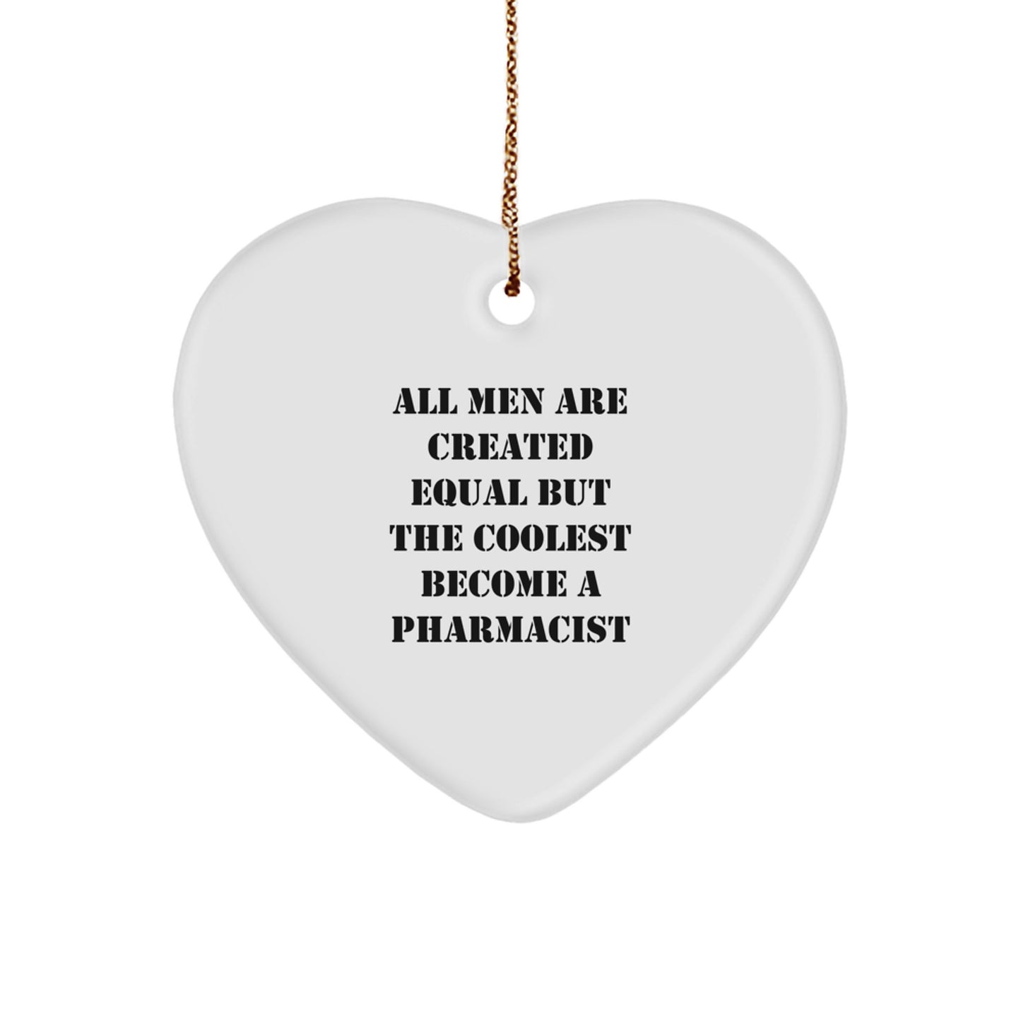 Inspiring Pharmacist Gifts from Men, Heart Ornament Christmas Unique Decorations, Funny Quote 'All Men Are Created Equal But The Coolest Become A Pharmacist' - Image 1