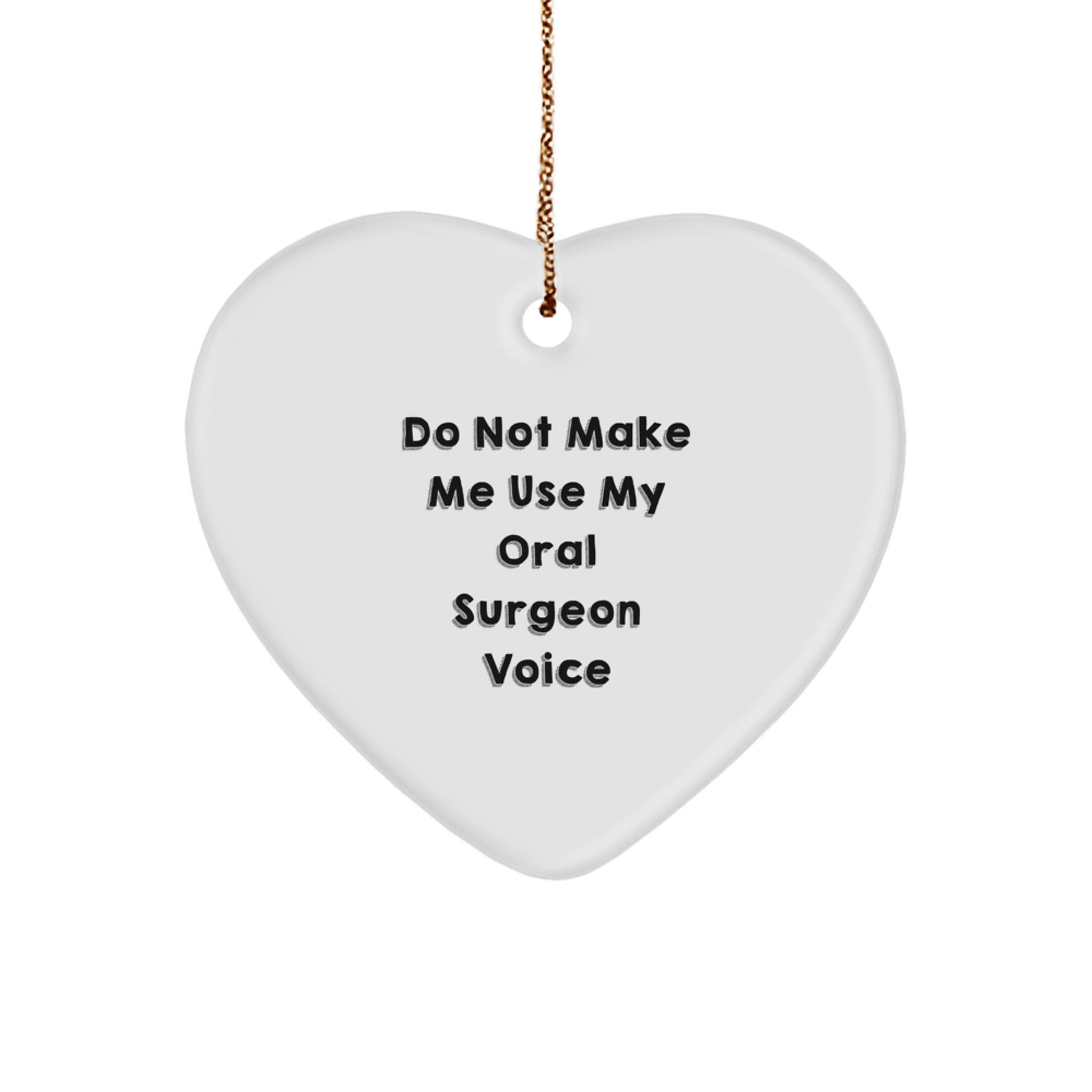 Funny Oral Surgeon Gifts for Men from Friends, Heart Ornament, Don't Make Me Use My Oral Surgeon Voice Christmas Unique Gifts - Image 1