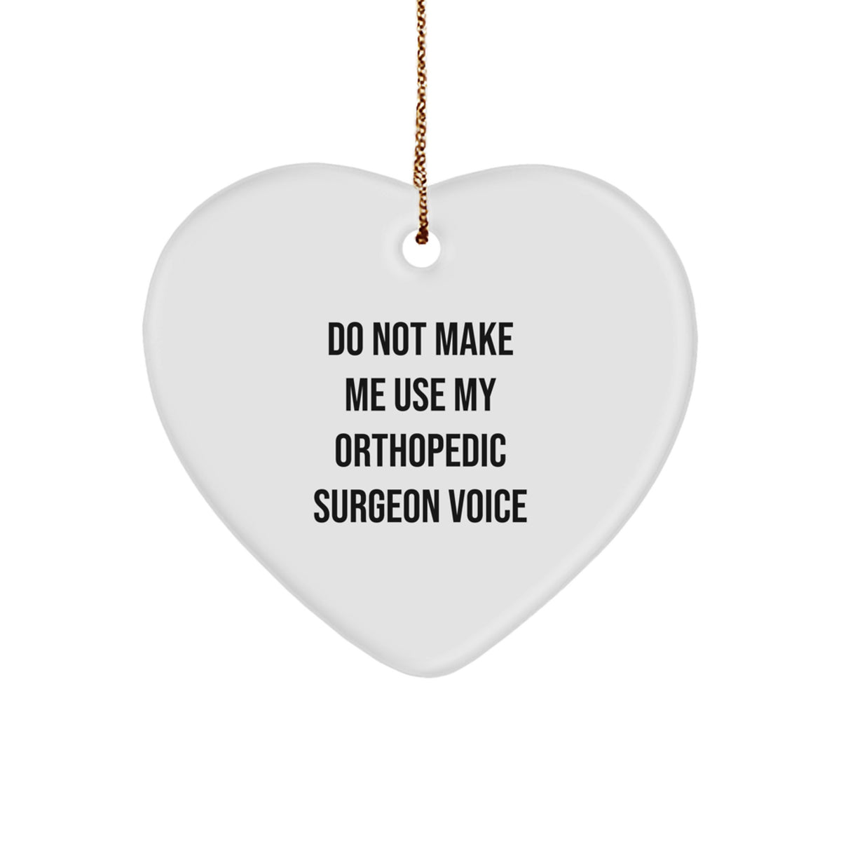 Funny Orthopedic Surgeon Gifts from Men to Orthopedic Surgeon for Christmas Unique Gifts, Heart Ornament to Avoid Using Orthopedic Surgeon Voice - Image 1