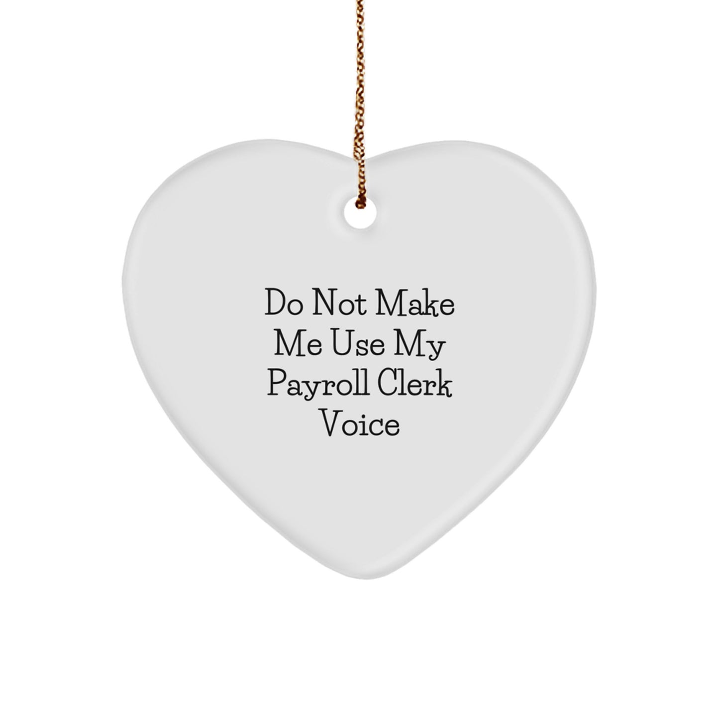 Funny Payroll Clerk Gifts for Men from Friends - Heart Ornament with 'Do Not Make Me Use My Payroll Clerk Voice' Quote, Christmas Unique - Image 1