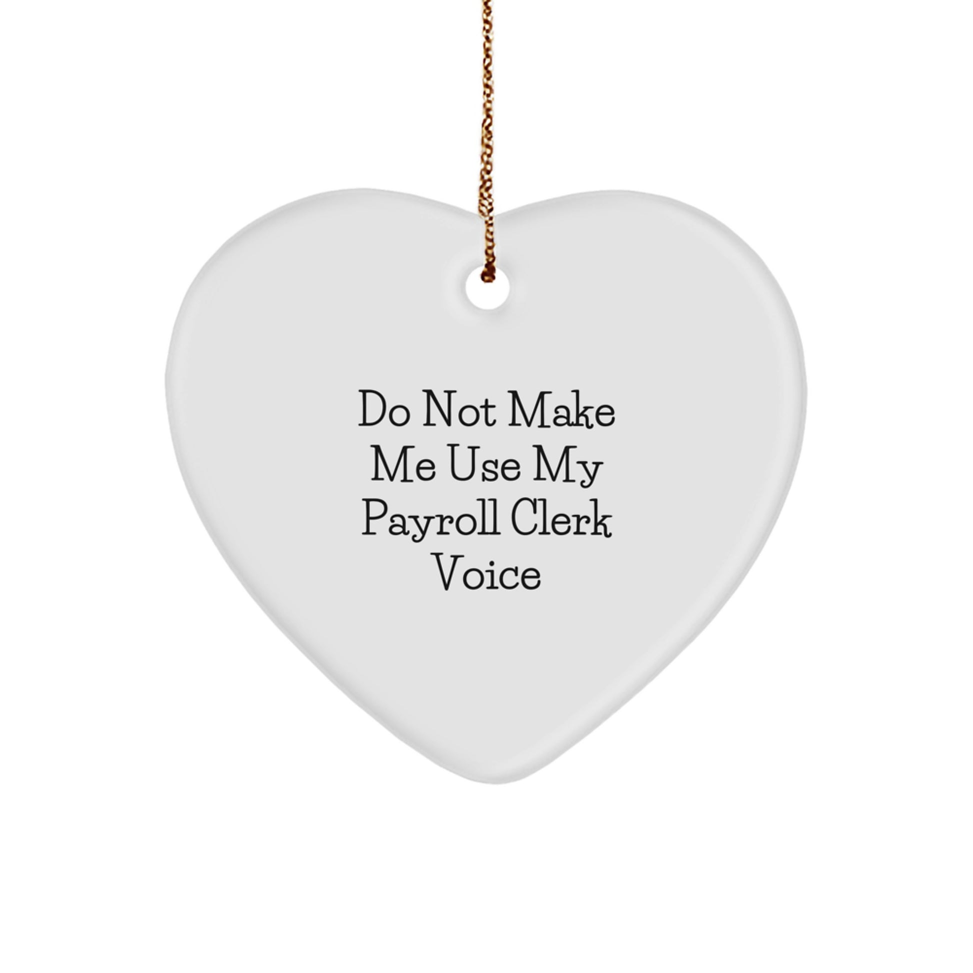 Funny Payroll Clerk Gifts for Men from Friends - Heart Ornament with 'Do Not Make Me Use My Payroll Clerk Voice' Quote, Christmas Unique - Image 1