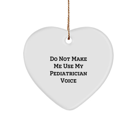 Funny Gifts for Pediatrician Friends - Heart Ornament Gifts from Men to Women, Coworkers or Family - Christmas Unique Gifts for Pediatrician - Do Not Make Me Use My Pediatrician Voice - Image 1