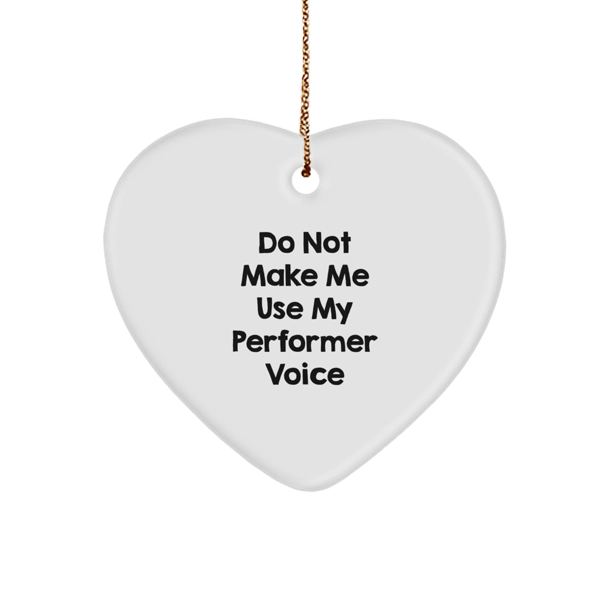 Performer Heart Ornament Do Not Make Me Use My Voice Christmas Unique Gift - Image 1