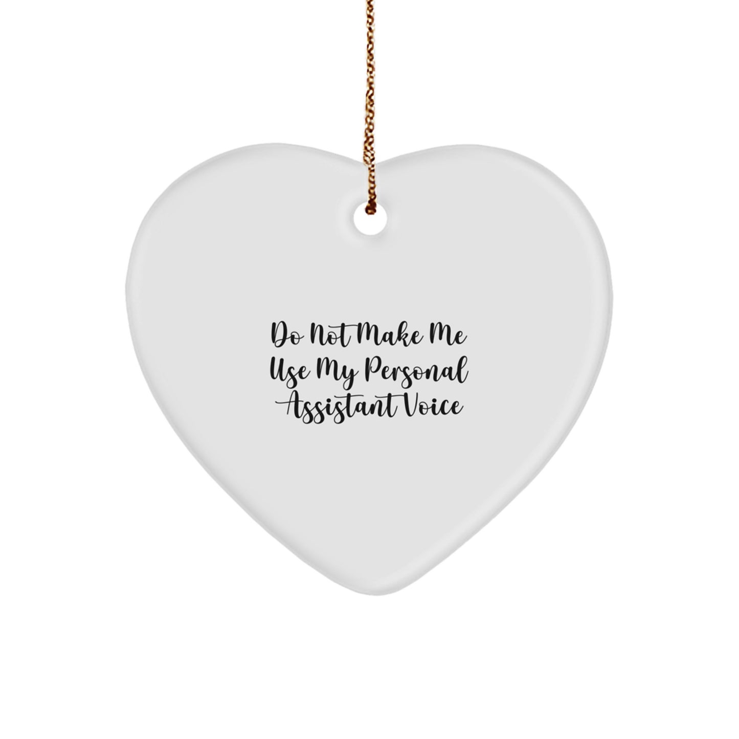 Funny Gifts from Personal Assistant Lovers, Heart Ornament for Christmas Unique Gifts, Do Not Make Me Use My Personal Assistant Voice - Image 1