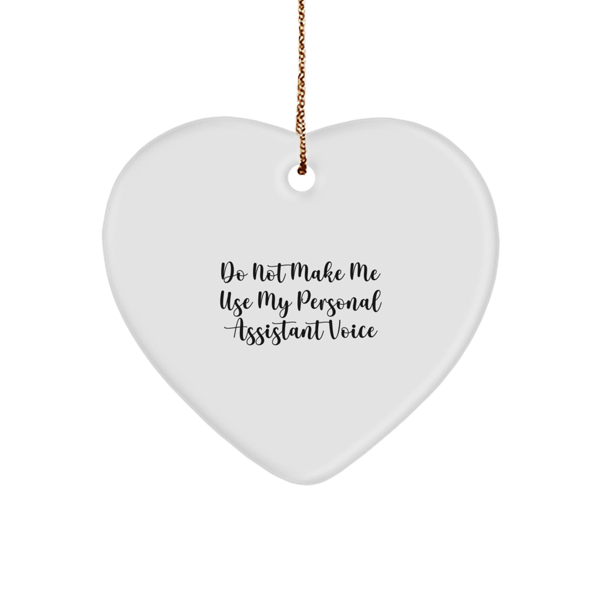 Funny Gifts from Personal Assistant Lovers, Heart Ornament for Christmas Unique Gifts, Do Not Make Me Use My Personal Assistant Voice - Image 1