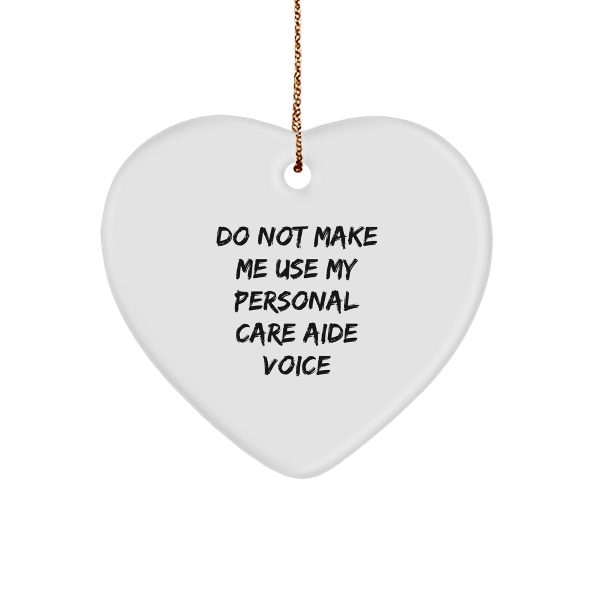 Funny Personal Care Aide Gifts from Friends and Family for Men and Women - Heart Ornament Do Not Make Me Use My Personal Care Aide Voice - Image 1