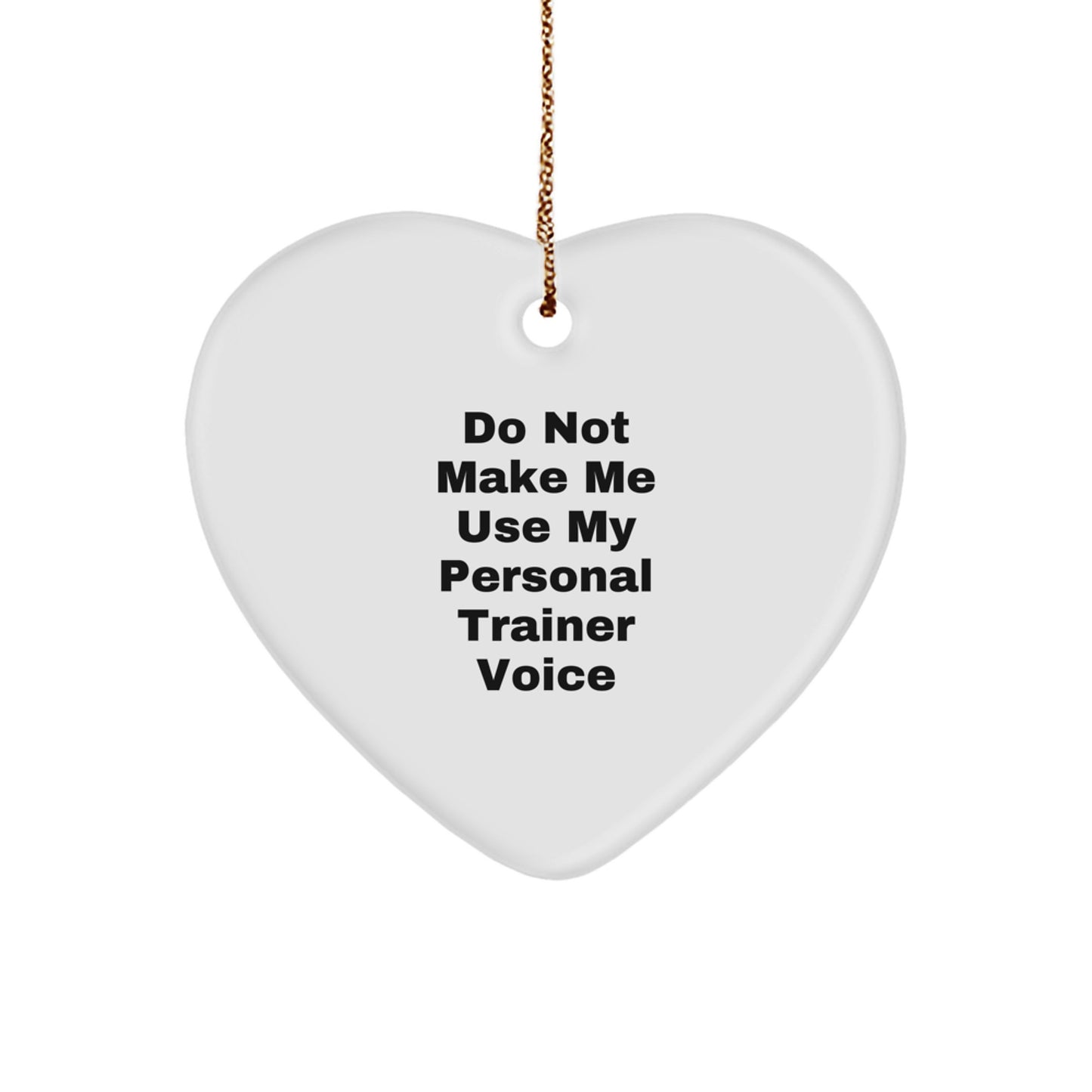 Funny Personal Trainer Gifts, Inspirational Heart Ornament for Christmas, 'Do Not Make Me Use My Personal Trainer Voice' Quote Decor - Image 1