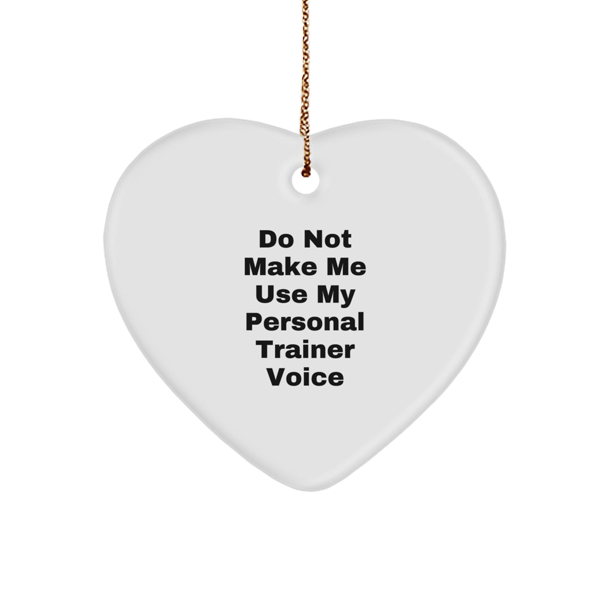 Funny Personal Trainer Gifts, Inspirational Heart Ornament for Christmas, 'Do Not Make Me Use My Personal Trainer Voice' Quote Decor - Image 1