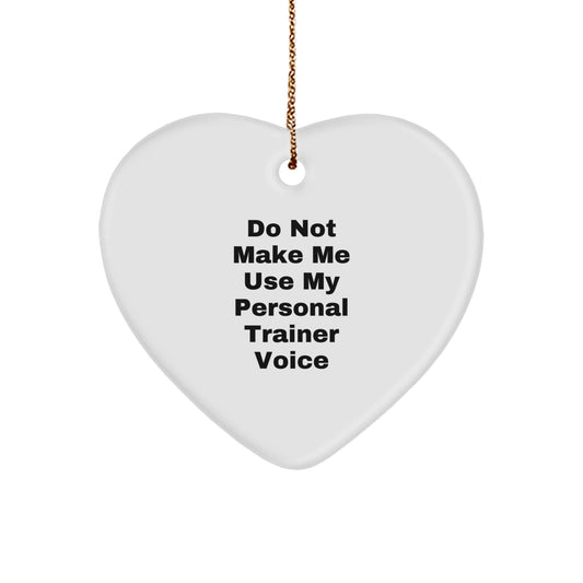 Funny Personal Trainer Gifts, Inspirational Heart Ornament for Christmas, 'Do Not Make Me Use My Personal Trainer Voice' Quote Decor - Image 1