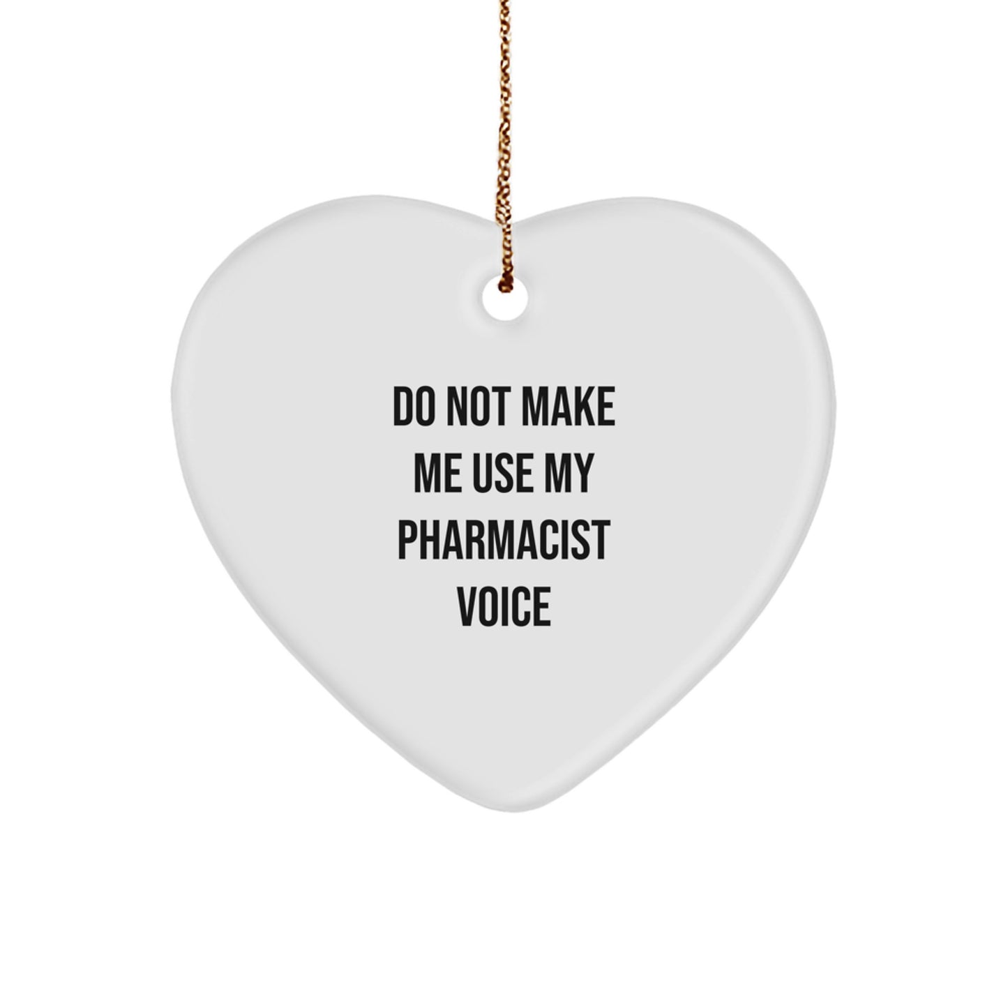 Funny Pharmacist Gifts from Men for Christmas Heart Ornament - Do Not Make Me Use My Pharmacist Voice - Image 1