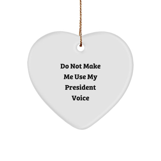 Funny President Gifts for Men from Friends - Heart Ornament with 'Do Not Make Me Use My President Voice' Quote - Christmas Unique Gifts - Image 1