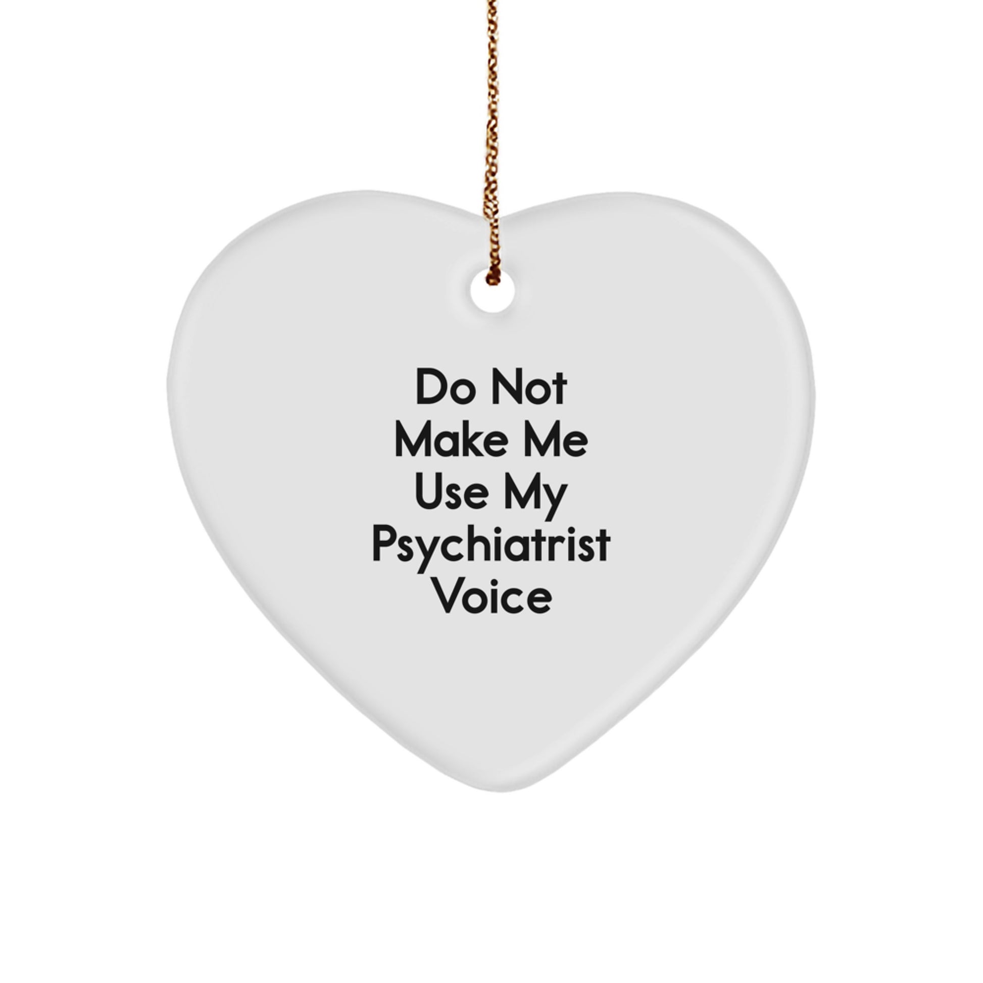 Funny Psychiatrist Gifts from Men for Christmas Unique Heart Ornament - 'Do Not Make Me Use My Psychiatrist Voice' - Image 1
