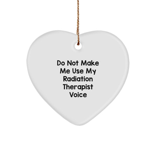 Funny Radiation Therapist Gifts from Men to Radiation Therapist Heart Ornament, Do Not Make Me Use My Radiation Therapist Voice Christmas Unique Gifts - Image 1
