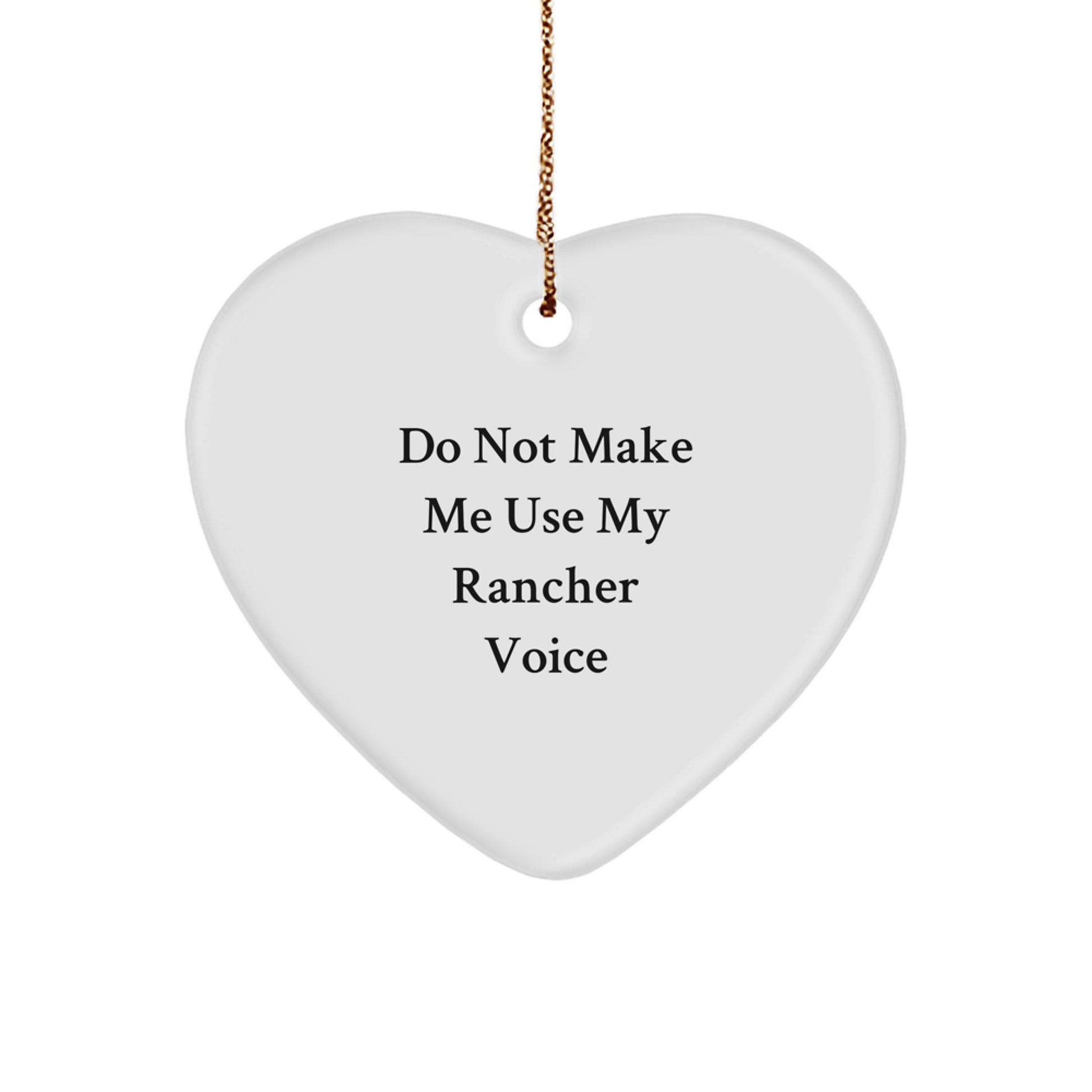 Funny Rancher Gifts for Men, Unique Heart Ornament, Do Not Make Me Use My Rancher Voice Christmas Unique Gifts from Friends - Image 1