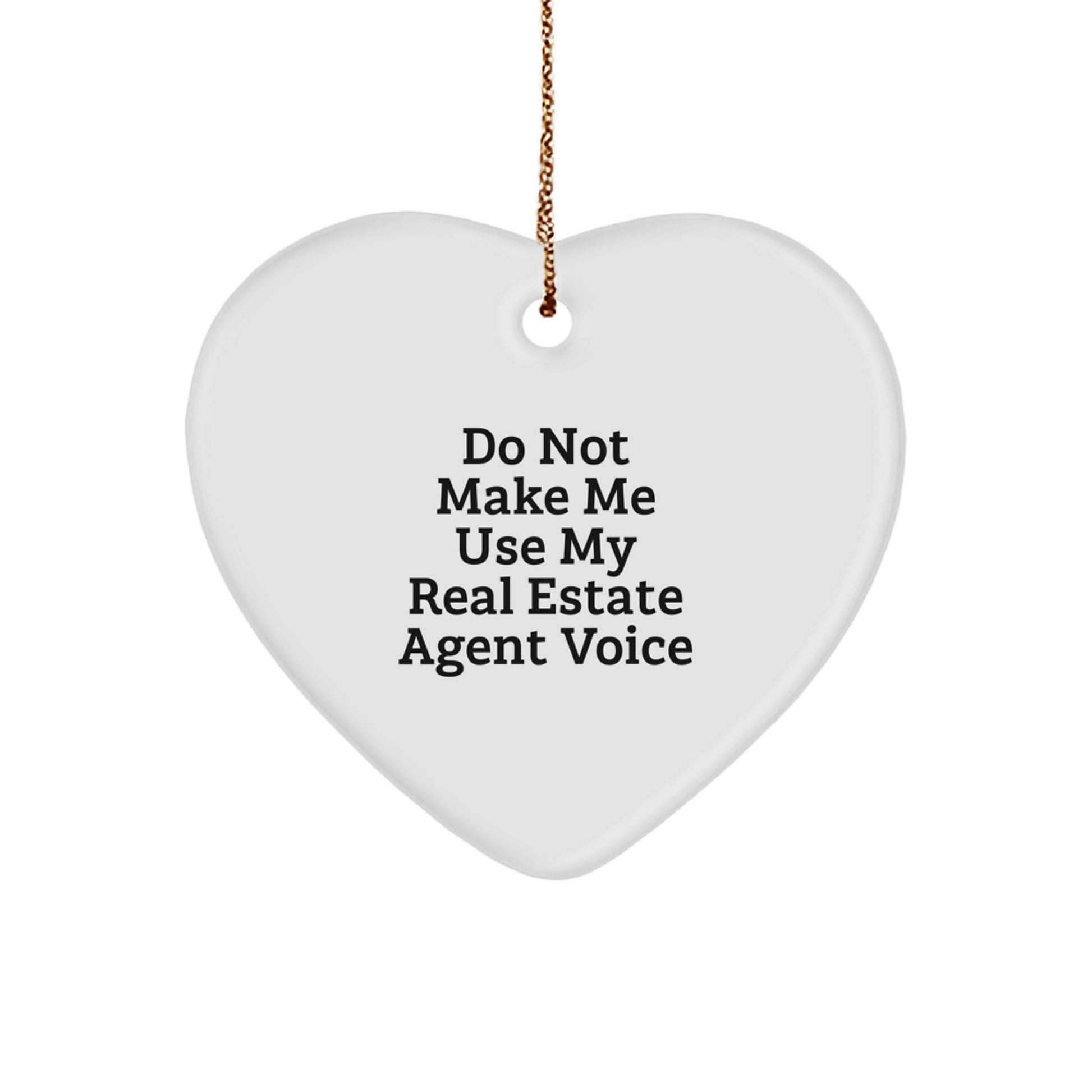 Funny Real Estate Agent Christmas Unique Gifts from Friends - Heart Ornament for Real Estate Agent 'Do Not Make Me Use My Real Estate Agent Voice' - Image 1