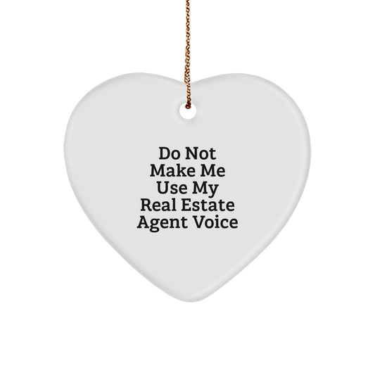 Funny Real Estate Agent Christmas Unique Gifts from Friends - Heart Ornament for Real Estate Agent 'Do Not Make Me Use My Real Estate Agent Voice' - Image 1