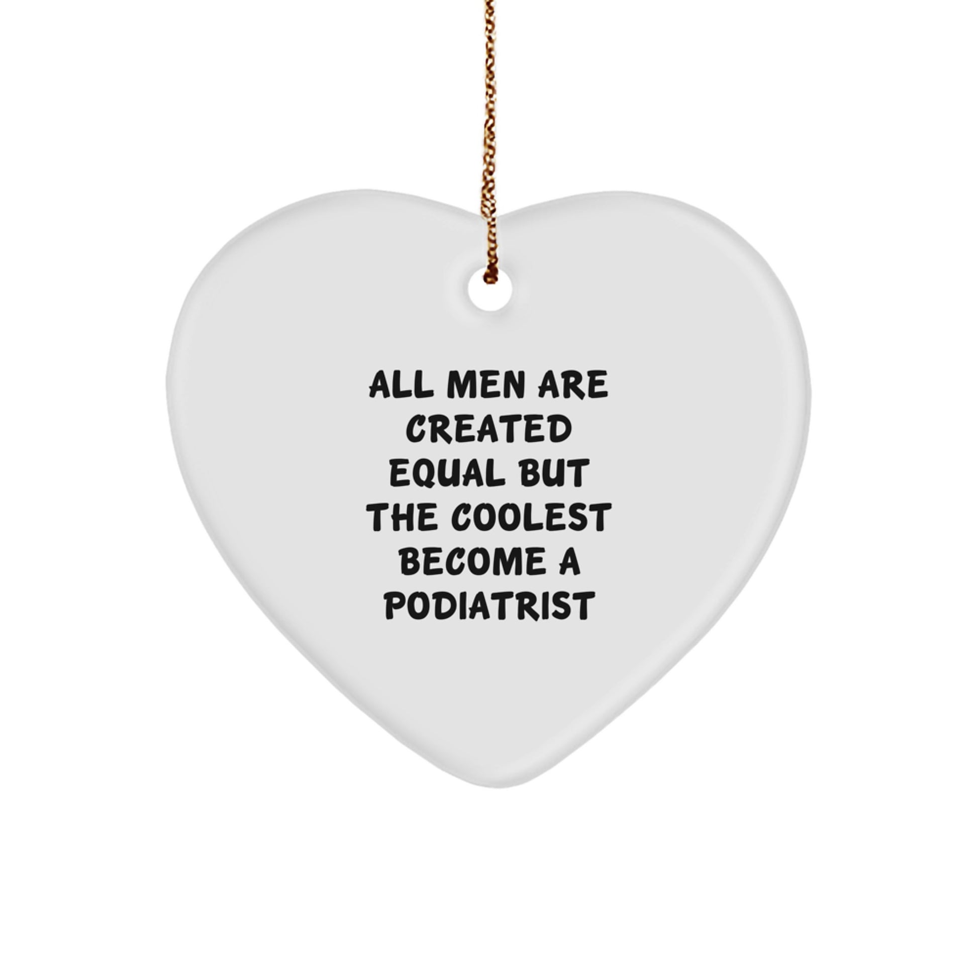Funny Podiatrist Gifts for Colleagues, Podiatrist Christmas Unique Gifts from Friends, Heart Ornament with All Men Are Created Equal But The Coolest Become A Podiatrist Quote - Image 1
