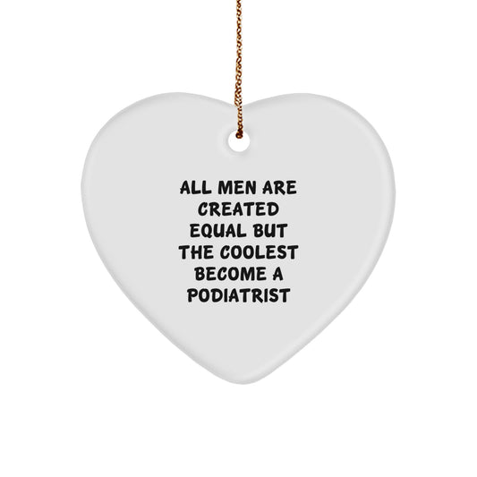Funny Podiatrist Gifts for Colleagues, Podiatrist Christmas Unique Gifts from Friends, Heart Ornament with All Men Are Created Equal But The Coolest Become A Podiatrist Quote - Image 1
