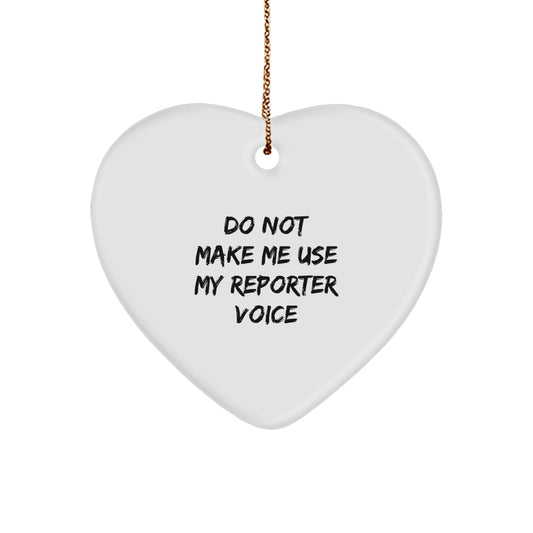 Funny Reporter Heart Ornament Gifts from Friends for Christmas - 'Do Not Make Me Use My Reporter Voice' - White Heart Shaped MDF with High-Gloss Finish - Image 1