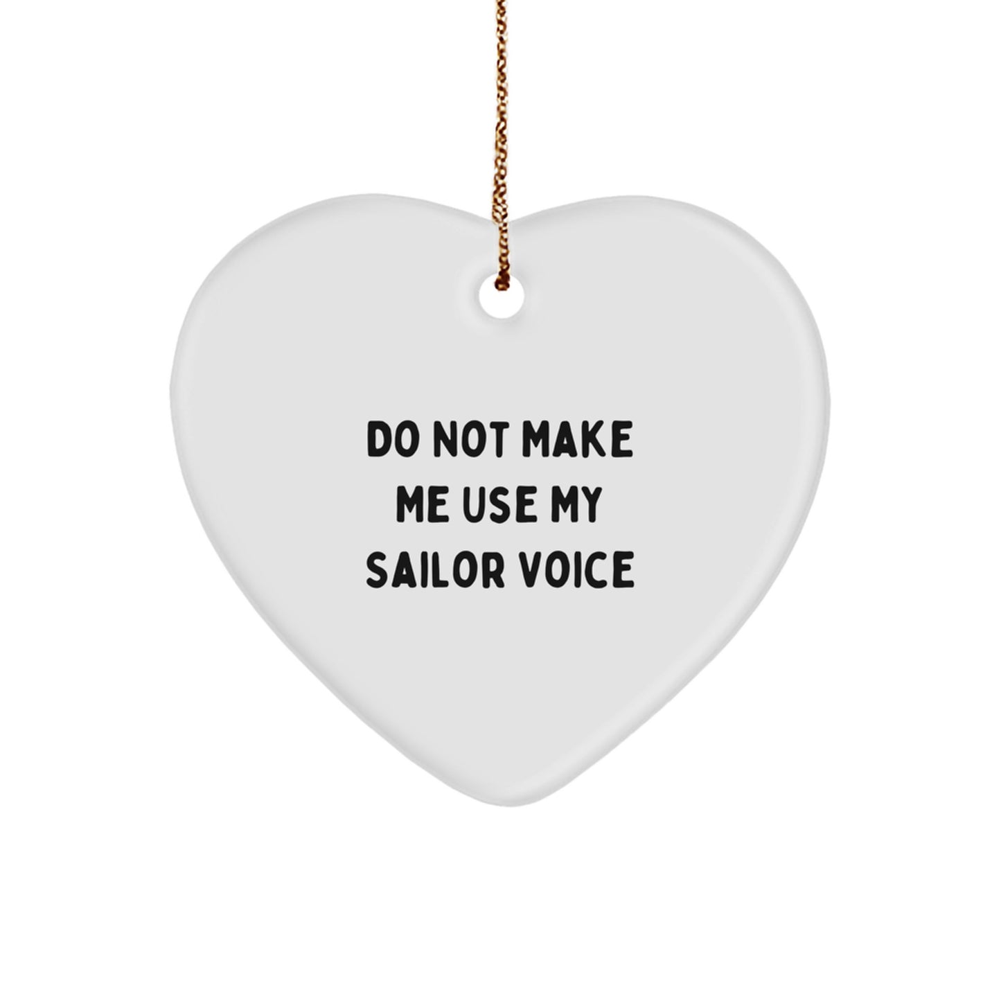 Sailor Gifts from Men for Christmas - Funny 'Do Not Make Me Use My Sailor Voice' Heart Ornament - Image 1
