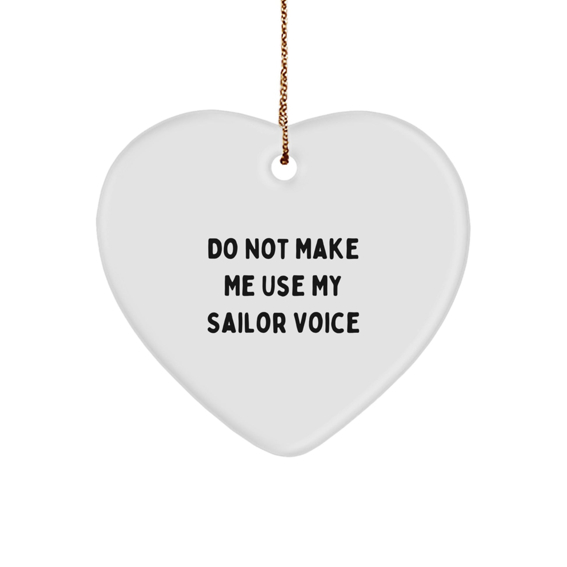 Sailor Gifts from Men for Christmas - Funny 'Do Not Make Me Use My Sailor Voice' Heart Ornament - Image 1