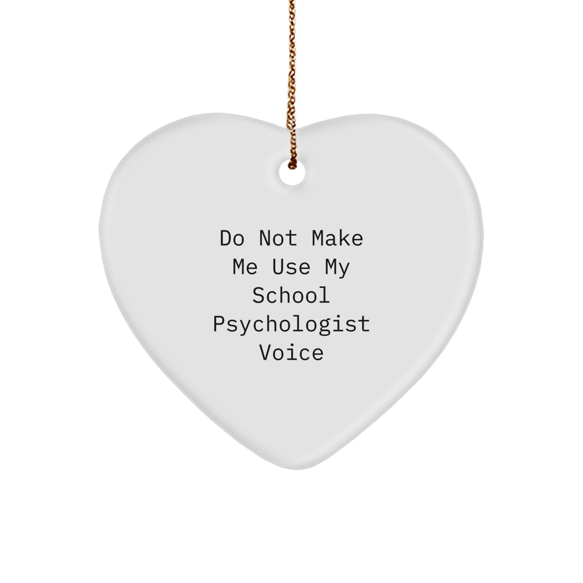 Funny School Psychologist Gifts for Men, Women, Friends, Coworkers, Family - Heart Ornament with 'Do Not Make Me Use My School Psychologist Voice' Quote, Christmas Unique Gifts from Friends - Image 1