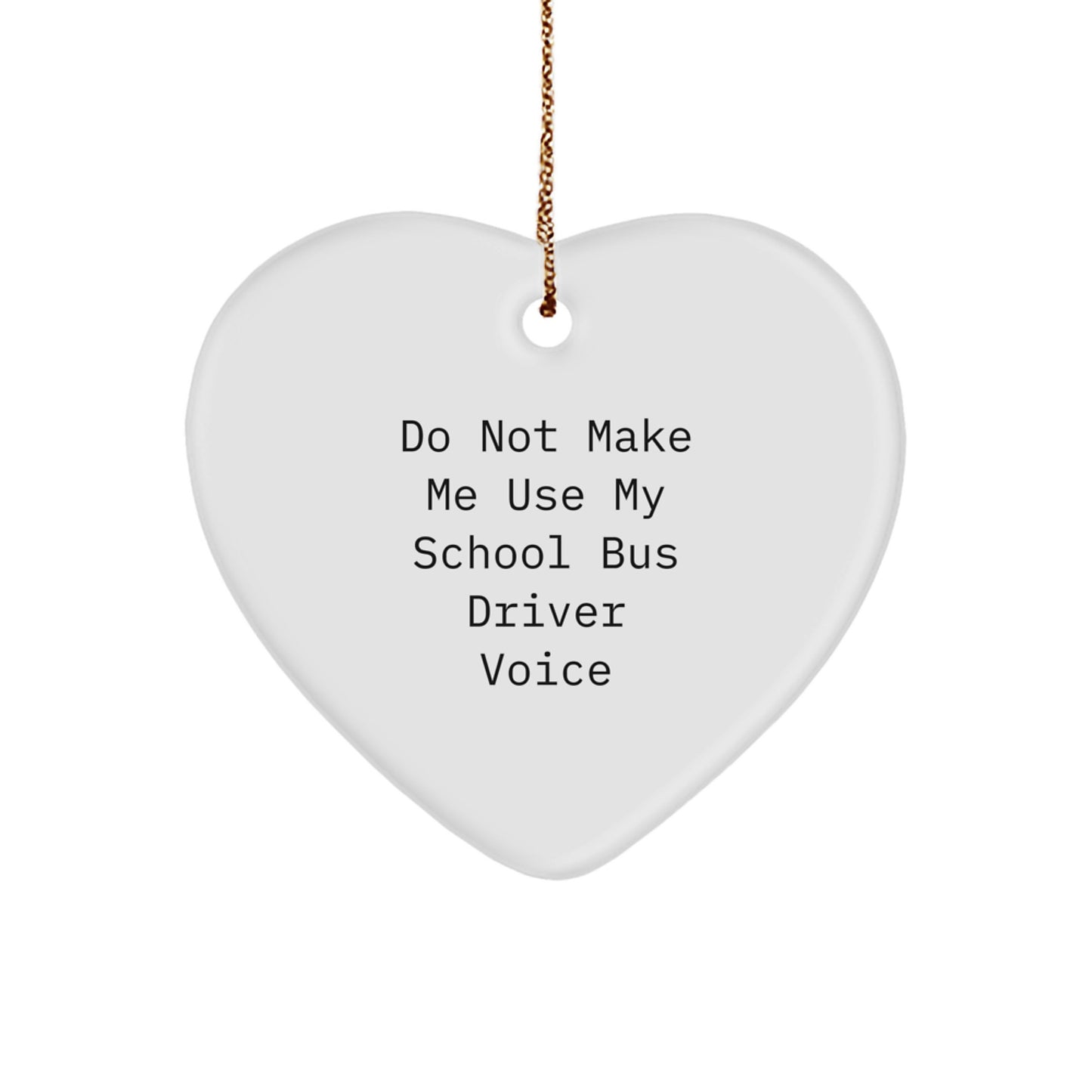 Funny School Bus Driver Gifts, Heart Ornament for Men, Women, Friends, and Family, 'Do Not Make Me Use My School Bus Driver Voice', Christmas Unique Gifts - Image 1