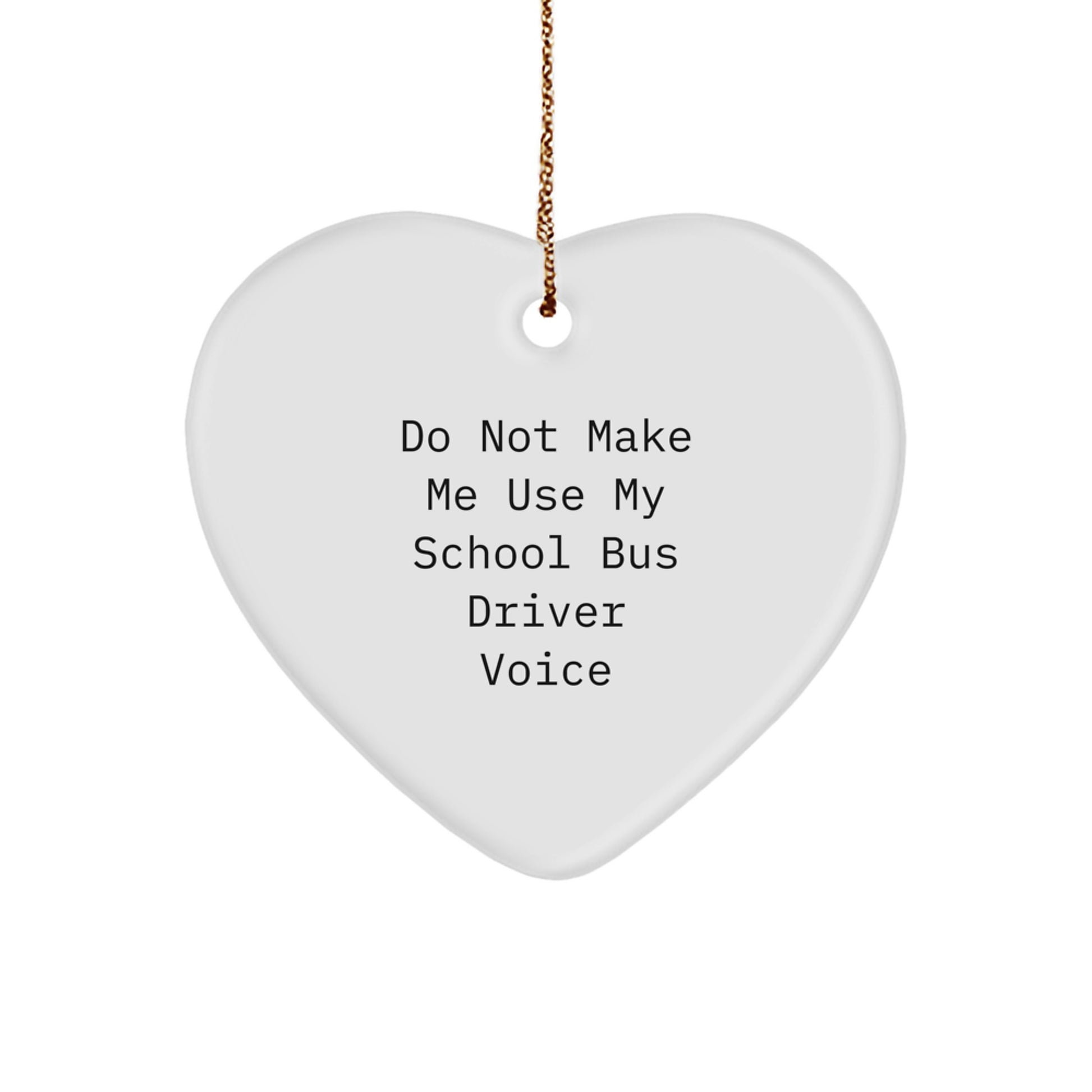Funny School Bus Driver Gifts, Heart Ornament for Men, Women, Friends, and Family, 'Do Not Make Me Use My School Bus Driver Voice', Christmas Unique Gifts - Image 1