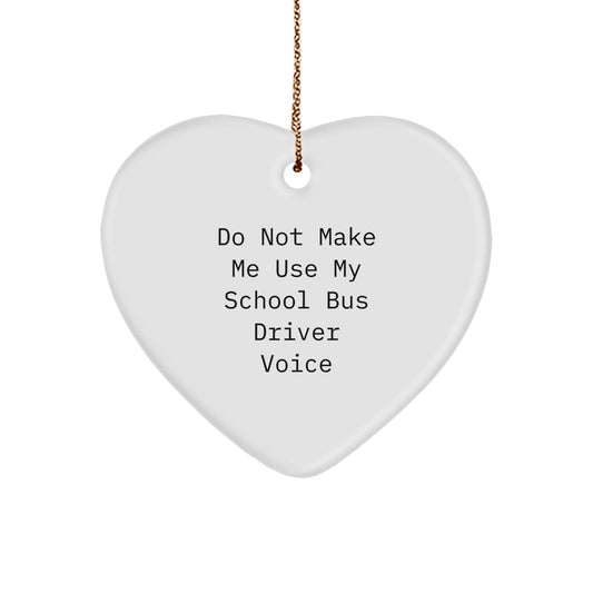 Funny School Bus Driver Gifts, Heart Ornament for Men, Women, Friends, and Family, 'Do Not Make Me Use My School Bus Driver Voice', Christmas Unique Gifts - Image 1