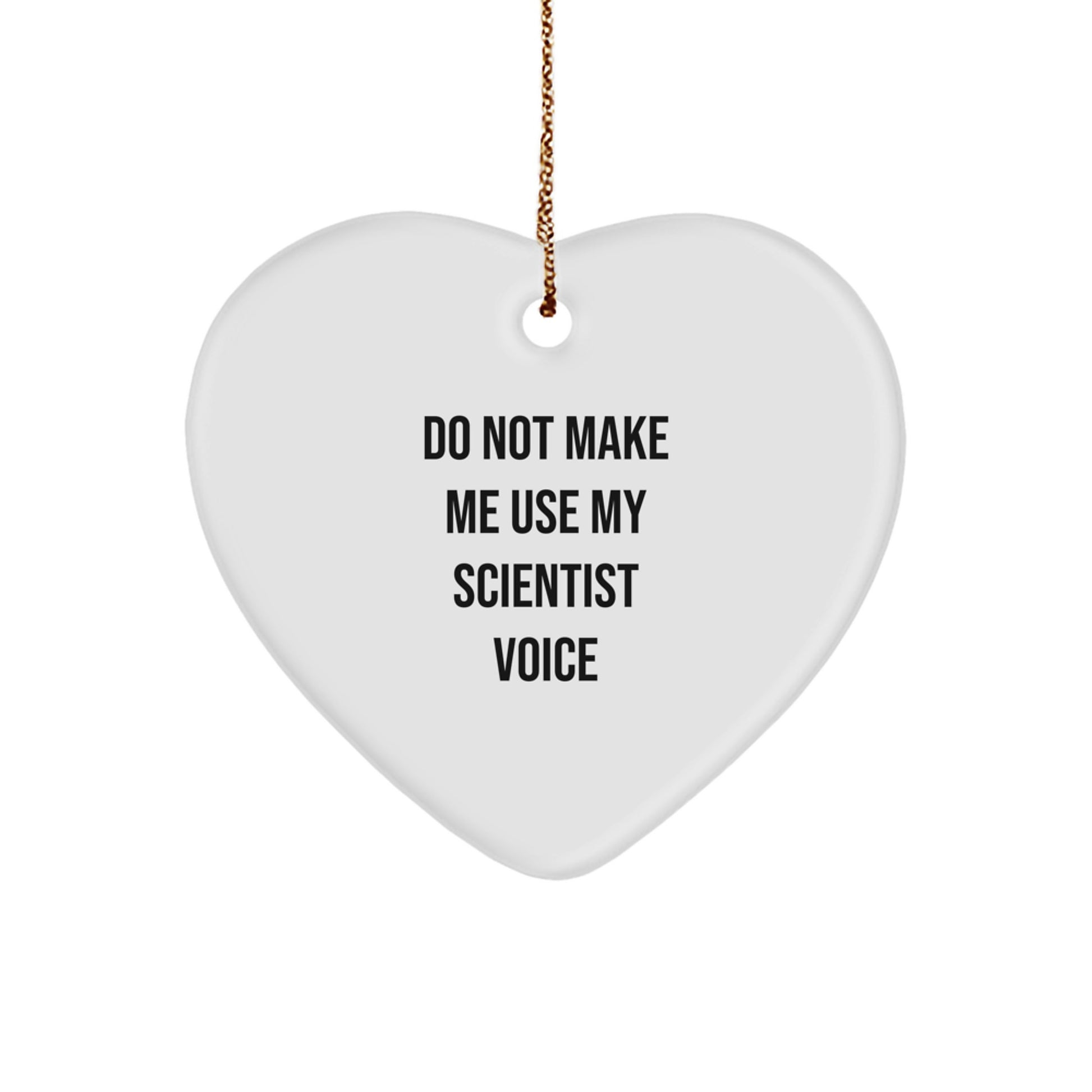 Funny Scientist Gifts for Men - Heart Ornament with Quote 'Do Not Make Me Use My Scientist Voice' - Gifts from Friends and Family for Christmas Unique Gifts - Image 1