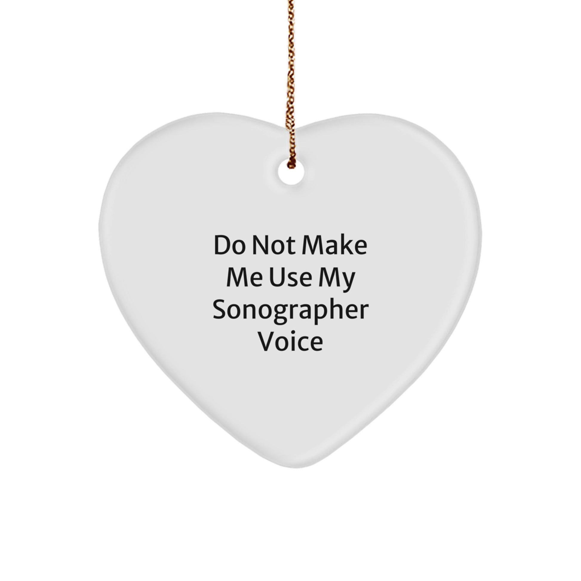 Funny Heart Ornament Gifts from Friends for Men and Women Sonographers, 'Do Not Make Me Use My Sonographer Voice' Christmas Unique Decorations - Image 1