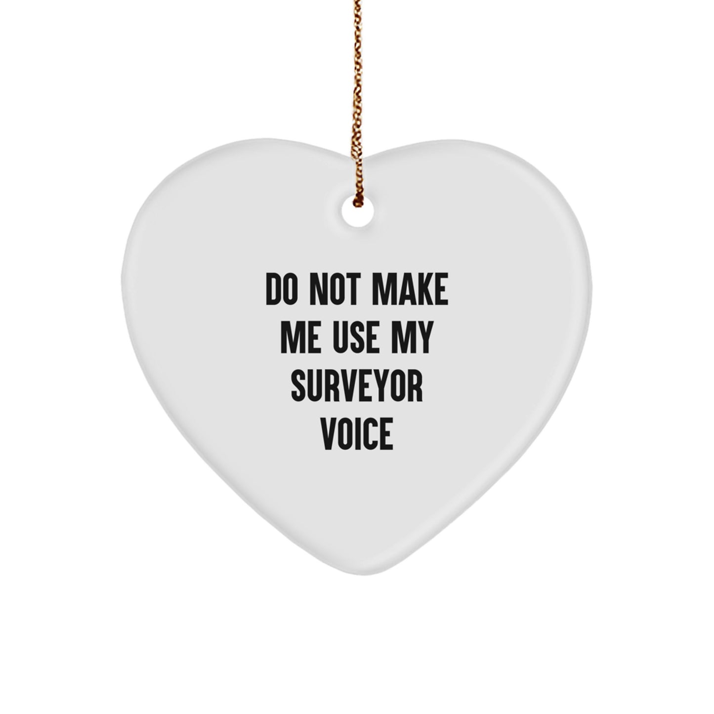 Funny Surveyor Gifts from Men for Surveyors - Heart Ornament with Do Not Make Me Use My Surveyor Voice, Perfect Christmas Unique Gifts for Friends Family - Image 1