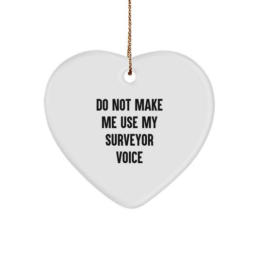 Funny Surveyor Gifts from Men for Surveyors - Heart Ornament with Do Not Make Me Use My Surveyor Voice, Perfect Christmas Unique Gifts for Friends Family - Image 1