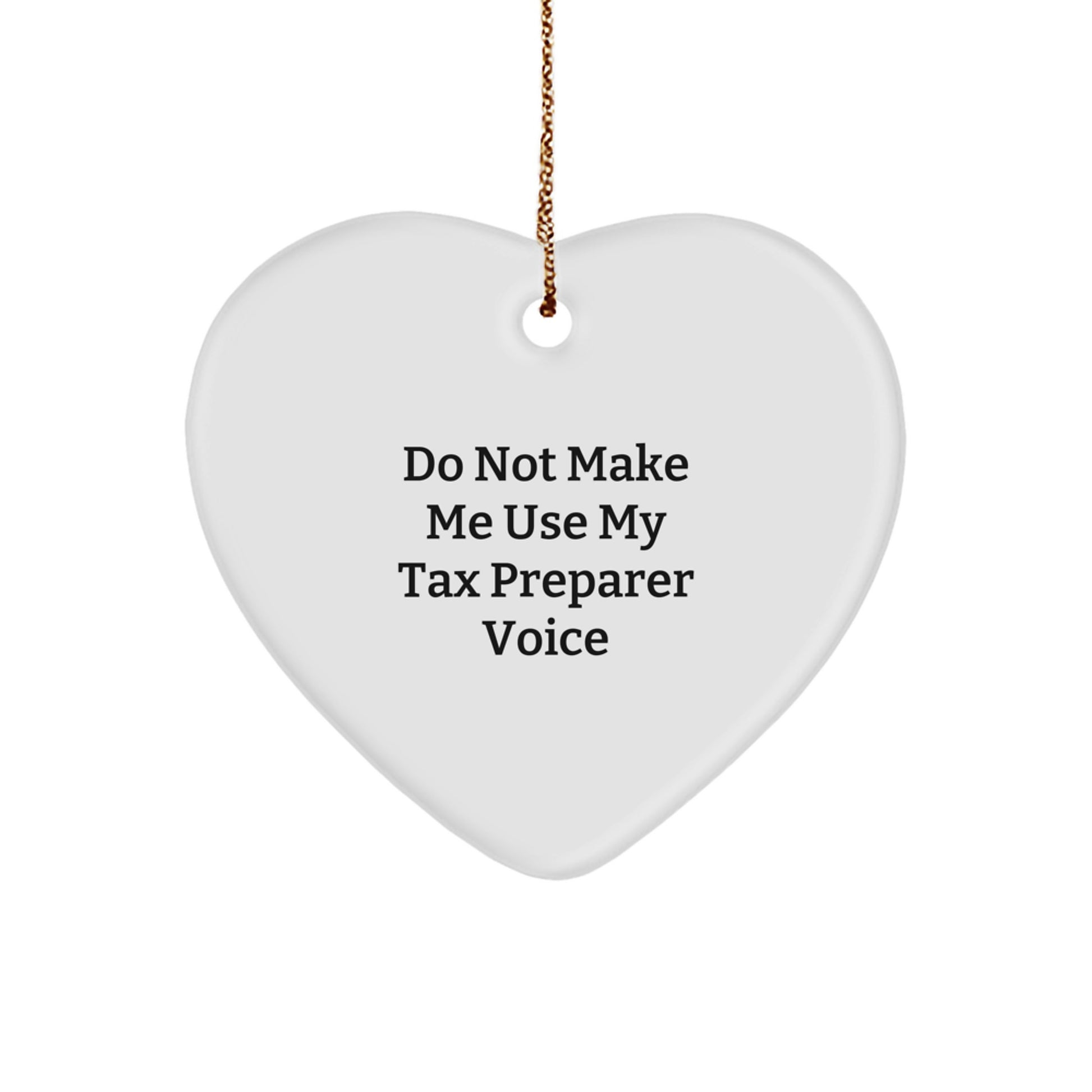 Funny Tax Preparer Gifts from Men - Heart Ornament with Do Not Make Me Use My Tax Preparer Voice Quote for Christmas Unique Gifts Ideas, Tax Preparer Appreciation Heart Shaped Decoration - Image 1