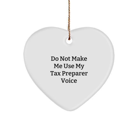 Funny Tax Preparer Gifts from Men - Heart Ornament with Do Not Make Me Use My Tax Preparer Voice Quote for Christmas Unique Gifts Ideas, Tax Preparer Appreciation Heart Shaped Decoration - Image 1