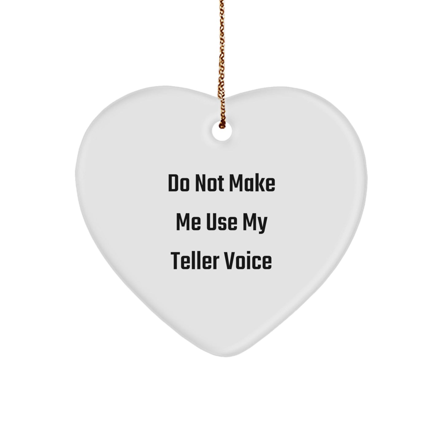 Funny Heart Ornament Gifts from Friends to Teller on Christmas, Heart Shaped Decorations, Teller Voice Gifts, Do Not Make Me Use My Teller Voice Quote, Christmas Unique Gifts, Gifts for Teller - Image 1