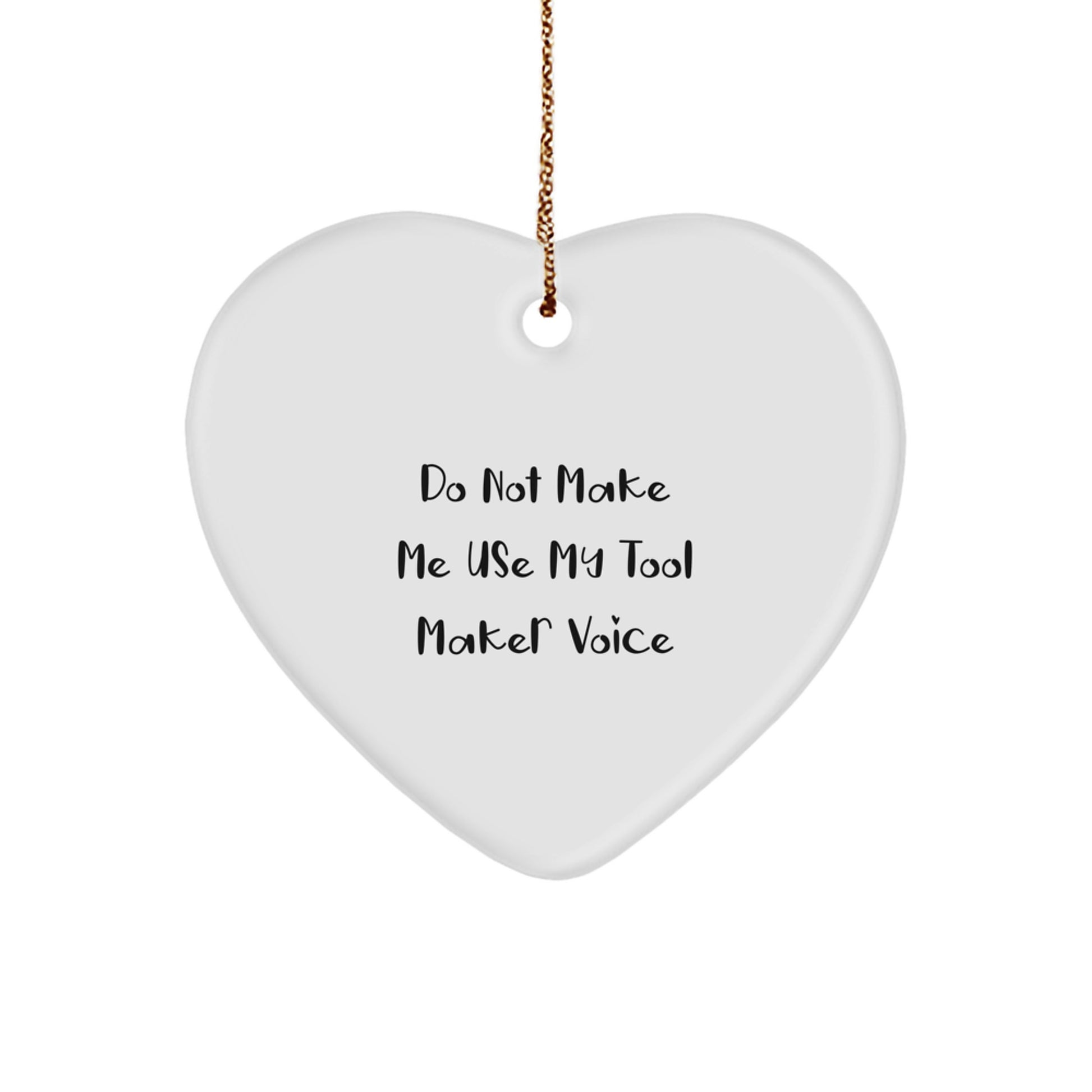 Unique Heart Ornament Gifts from Tool Makers for Men Friends Family by Do Not Make Me Use My Tool Maker Voice - Image 1
