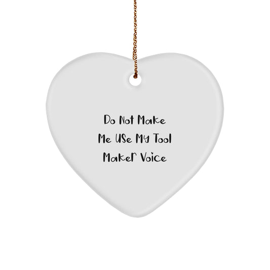 Unique Heart Ornament Gifts from Tool Makers for Men Friends Family by Do Not Make Me Use My Tool Maker Voice - Image 1